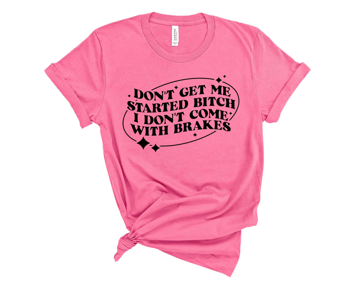 Don't Get Me Started B!tch,I Don't Come With Breaks- Transfer