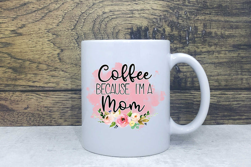 Ceramic Mug - Coffee because I'm a mom