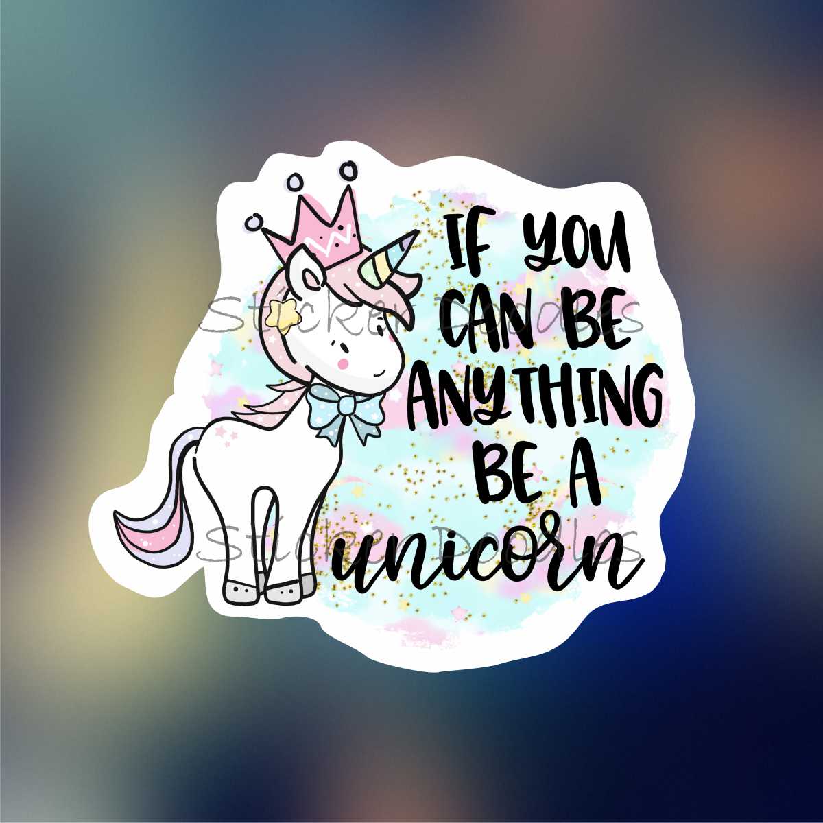If you can be anything be a unicorn - Sticker