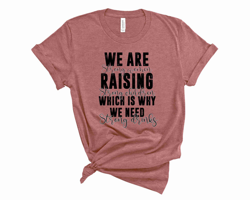 We are strong women raising strong children - Graphic Tee
