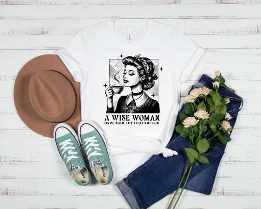A Wise Woman Once Said, Let That Sh!t Go- Black- Transfer