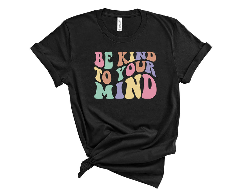 Be kind to your mind  - Graphic Tee