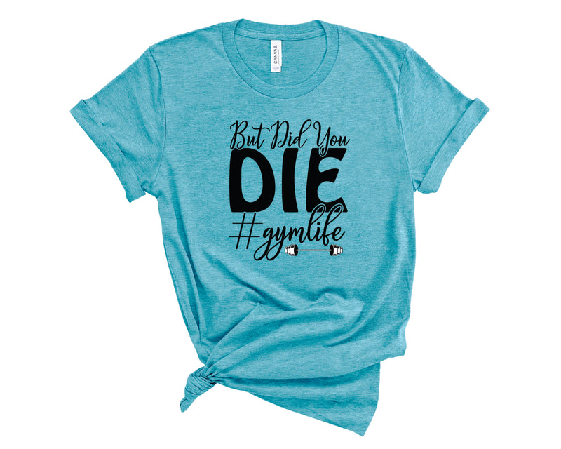 But Did You Die Gym - Graphic Tee