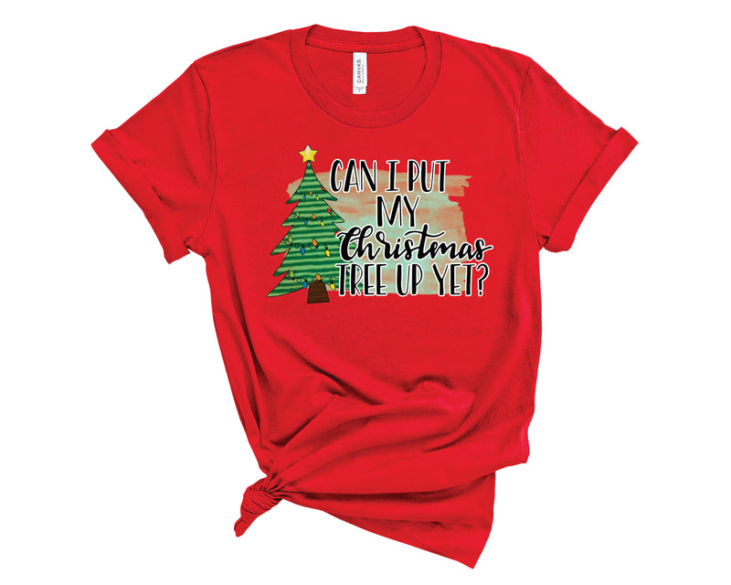 Can I Put My Tree Up Yet? - Graphic Tee