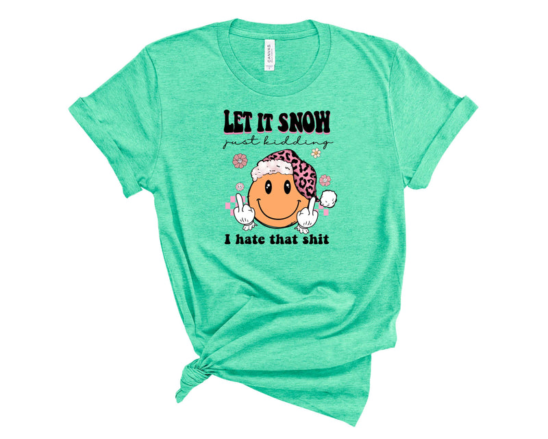Let It Snow, Just Kidding Smiley - Graphic Tee