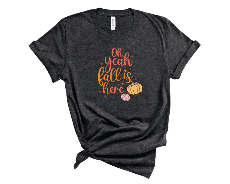 Oh Yeah Fall Is Here - Graphic Tee