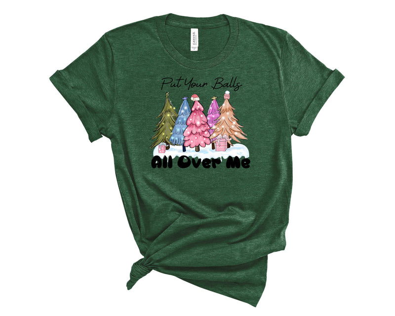 Put Your Balls All Over Me Trees - Graphic Tee