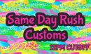 SAME DAY Rush for customs - 12pm Cut off
