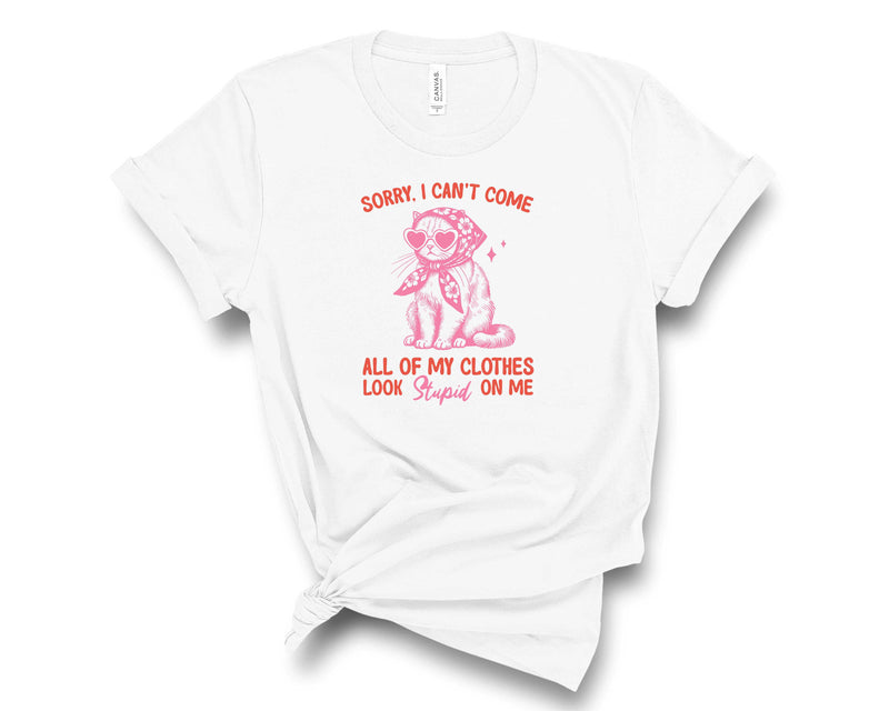 Sorry I Cant Come Clothes Look Stupid - Transfer