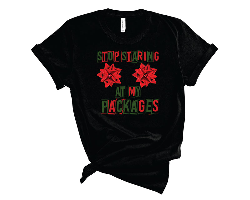 Stop Staring At My Packages  - Graphic Tee