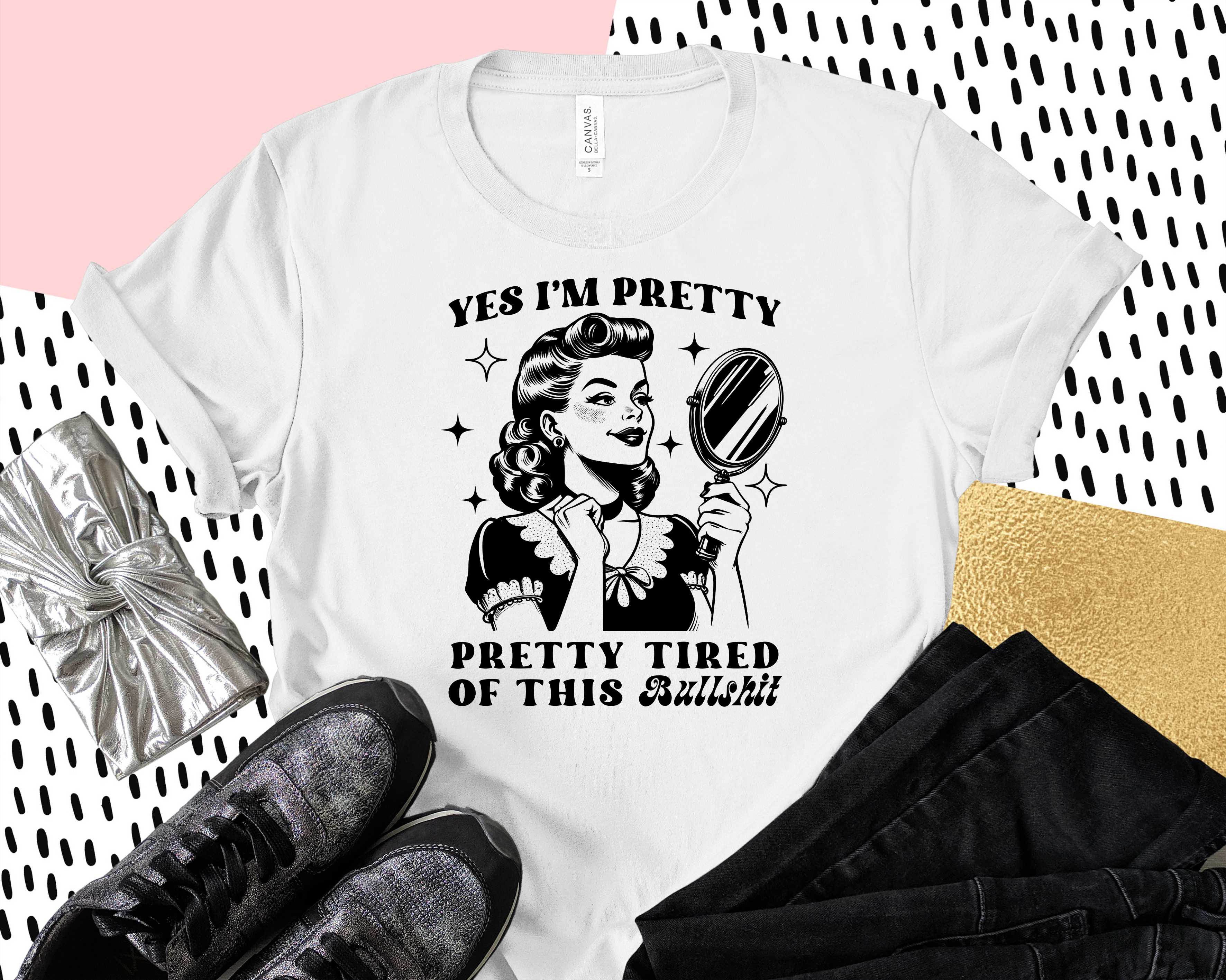 Am Pretty Yes I Am Pretty, Pretty Tried Of This BS- Black- Transfer