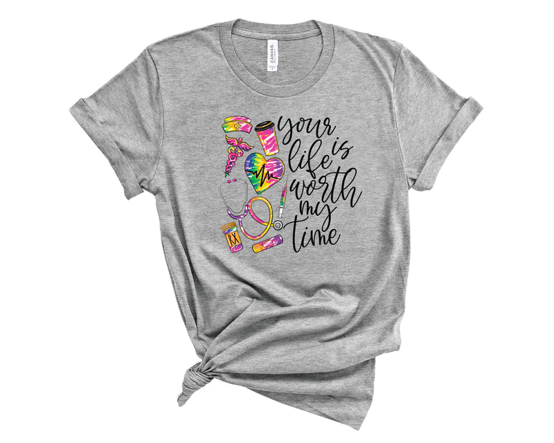 Your Life Is Worth My Time Tie Dye- Transfer
