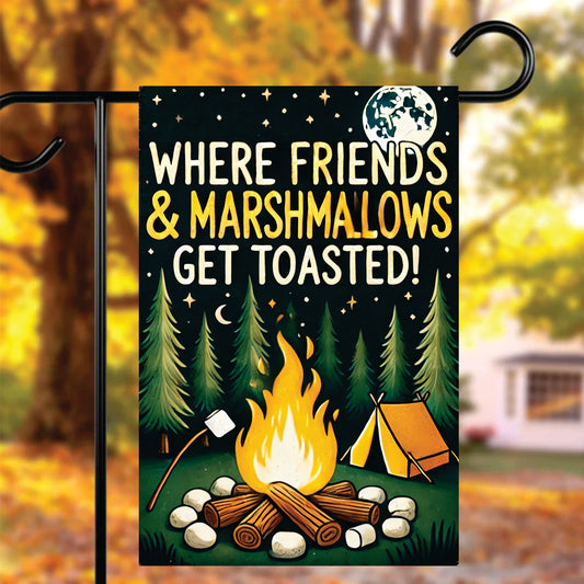Where Friends & Marshmallows Get Toasted Garden Flag