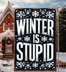 Winter is Stupid Garden Flag