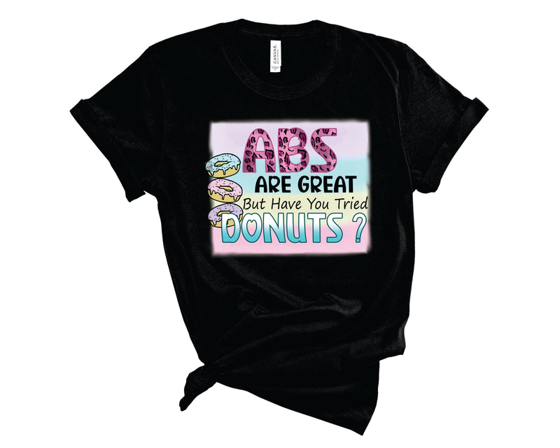 Abs Are Great But Donuts - Graphic Tee