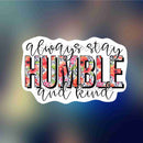 Always Stay Humble & Kind - Sticker