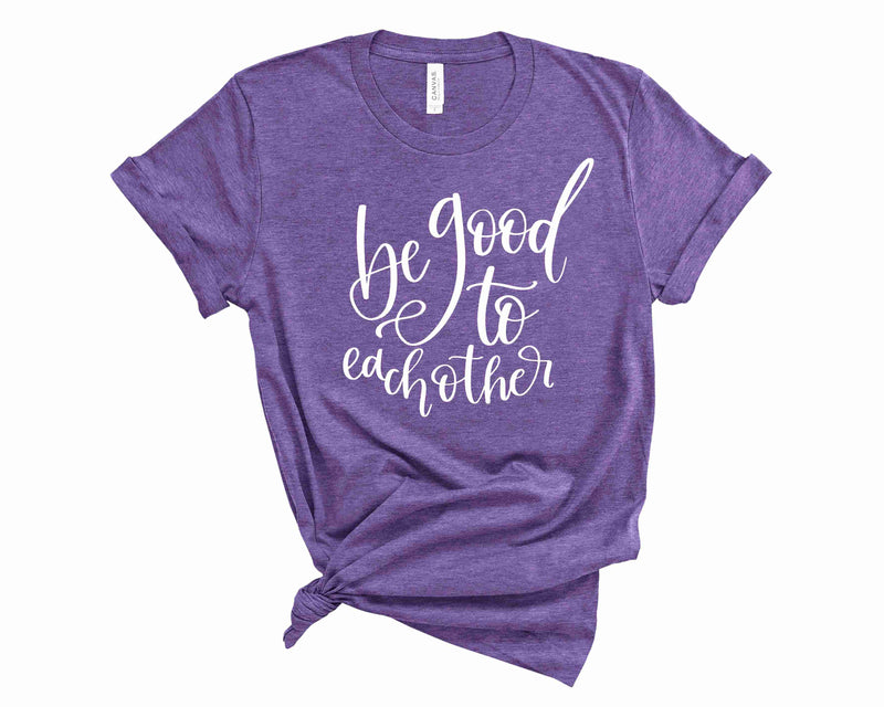 Be Good to Each Other - Graphic tee