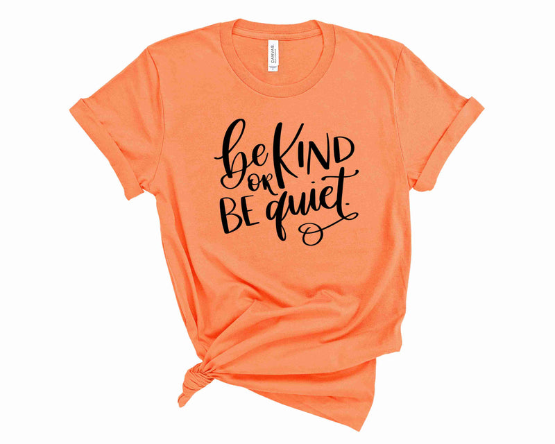 Be Kind or Be Quiet - Graphic tee