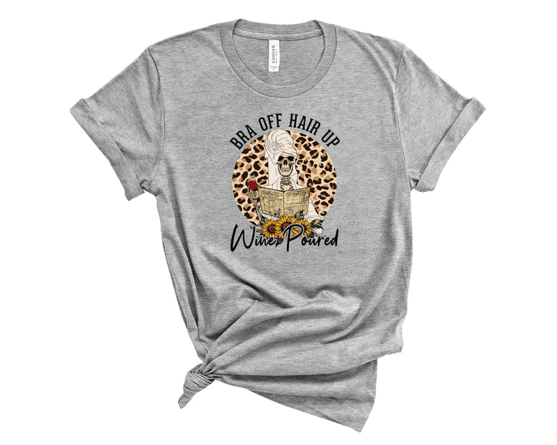 Bra Off Hair Up Wine Poured - Graphic Tee