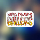 Busy Raising Ballers Baseball Softball - Sticker