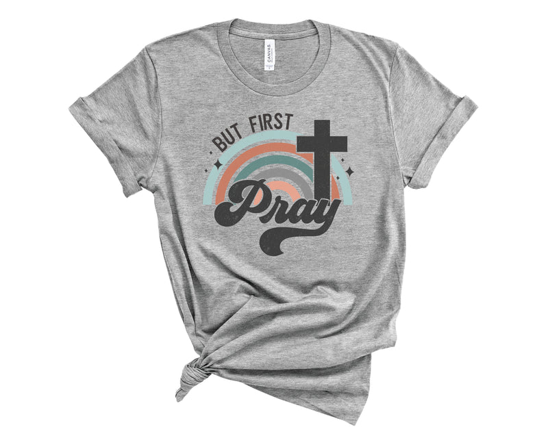 But First Pray - Graphic Tee