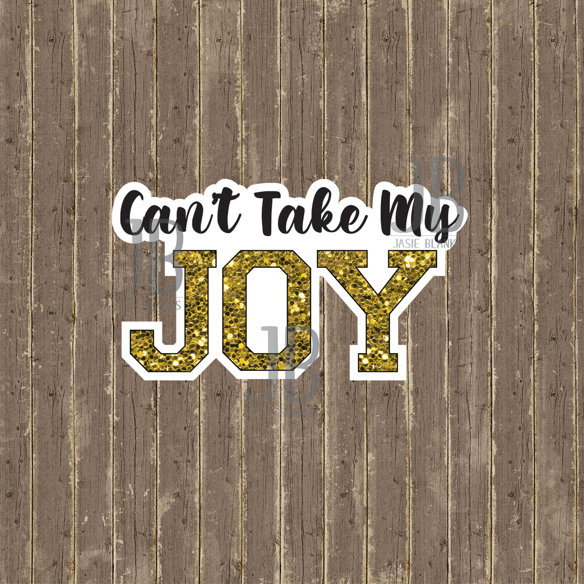 Can't Take My Joy Photo Prop