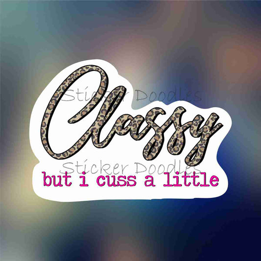 Classy but I Cuss A Little - Sticker