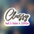 Classy but I Cuss A Little - Sticker