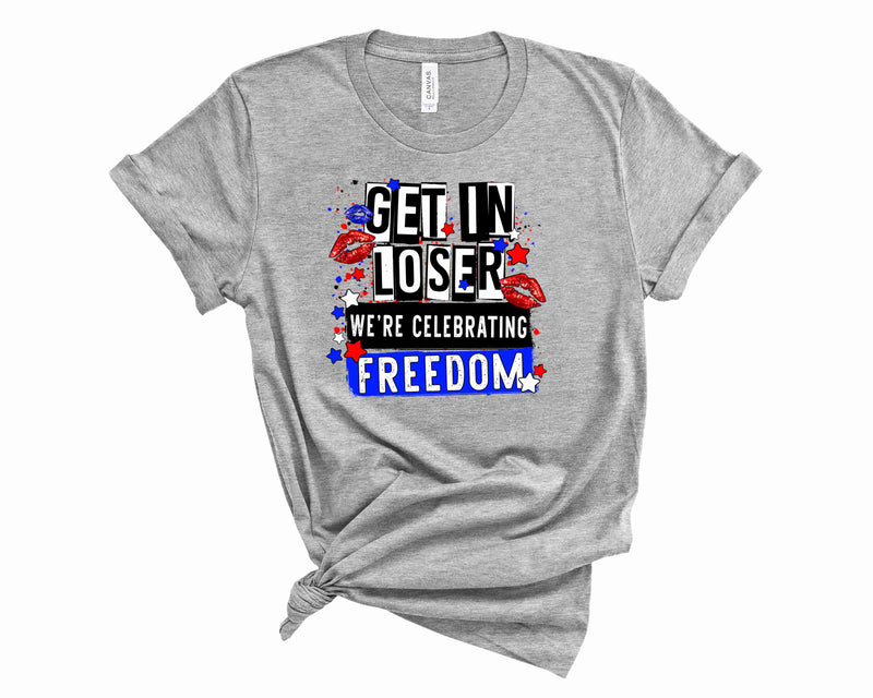 Get In Loser- Freedom- Graphic Tee
