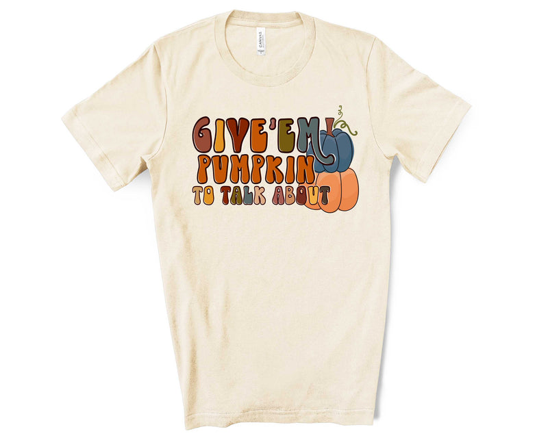 Give 'em Pumpkin To Talk About - Graphic Tee