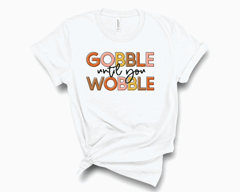 Gobble Until You Wobble- Graphic Tee