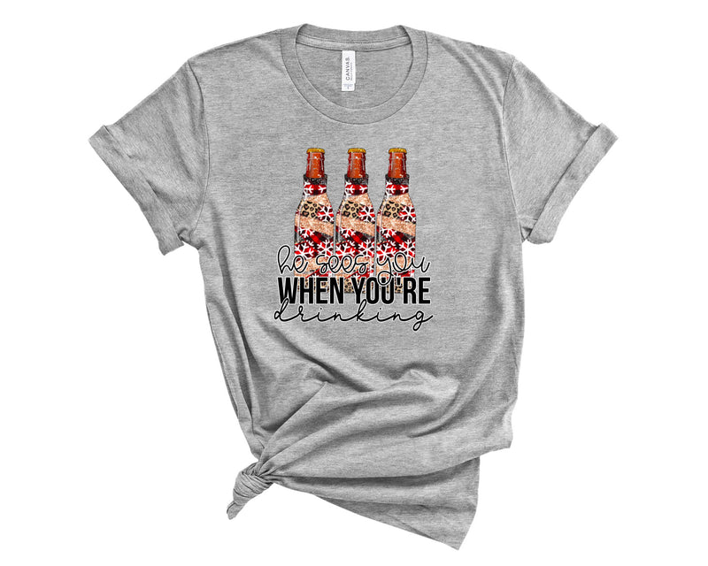 He sees you when you're drinking - Graphic Tee