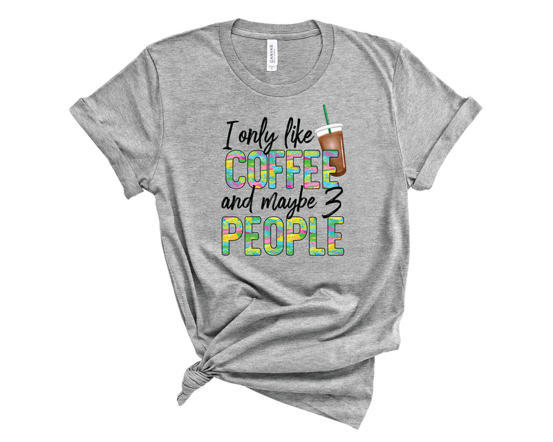 I Only Like Coffee Colorful - Graphic Tee