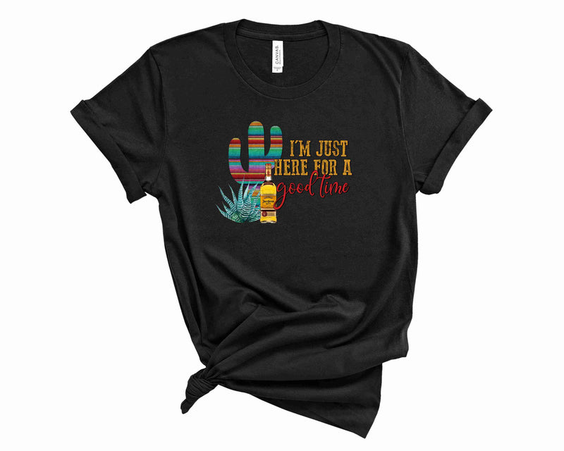 I'm just here for a good time - Graphic Tee