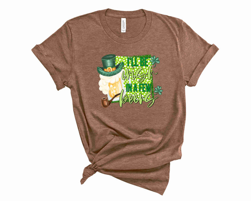 I"ll be Irish in a few beers  - Graphic Tee