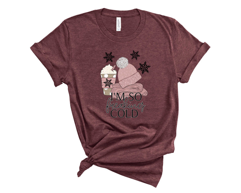 I'm so freaking cold - Graphic Tee