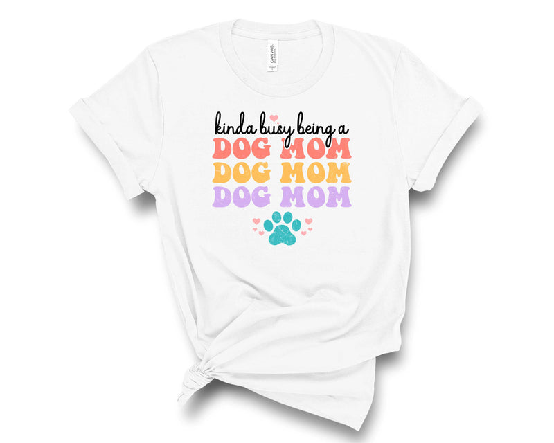 Kinda Busy Being a Dog Mom - Graphic Tee