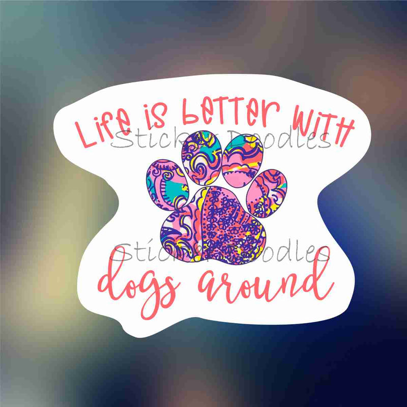 Life is Better with Dogs Around - Sticker