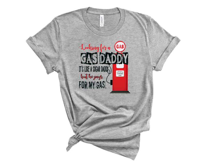 Looking for a gas daddy - Graphic Tee