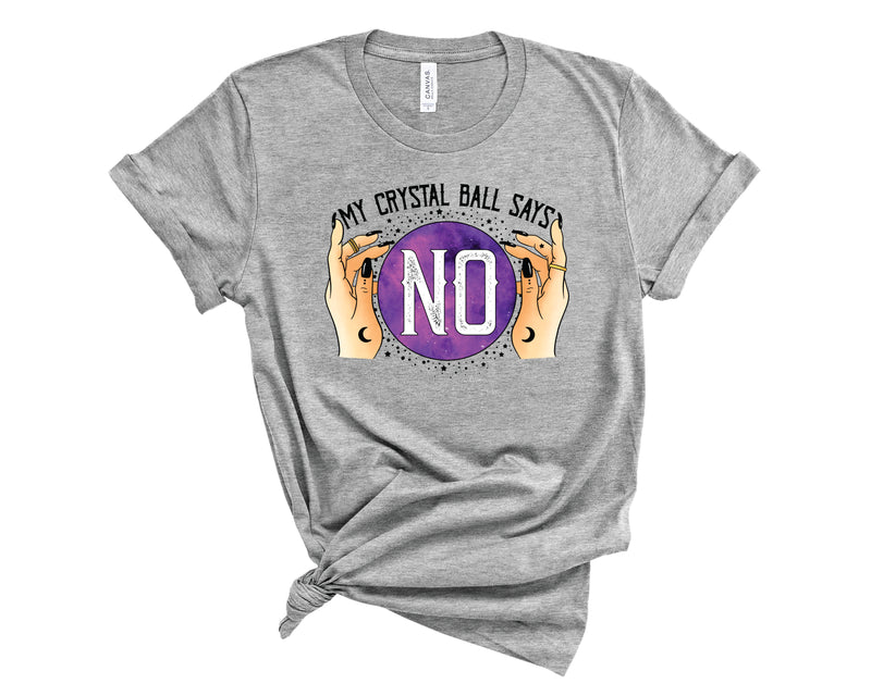 My Crystal Ball Says No A - Graphic Tee