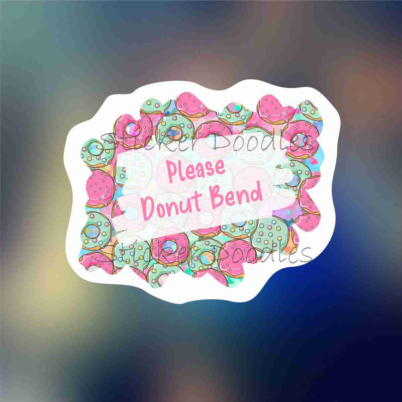 Please Donut Bend - Sticker