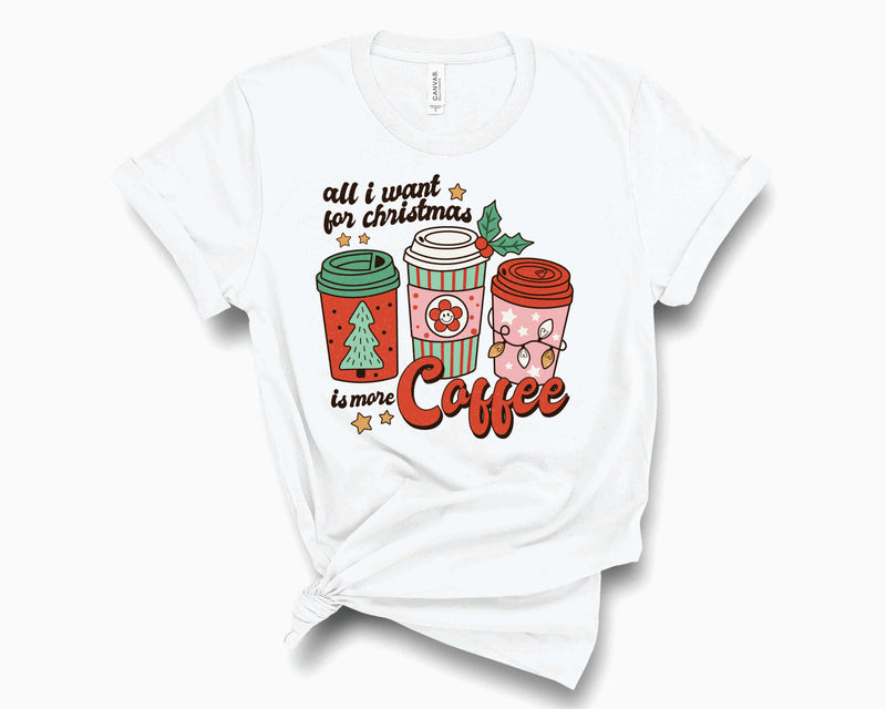Retro All I Want For Christmas Is More Coffee- Graphic Tee