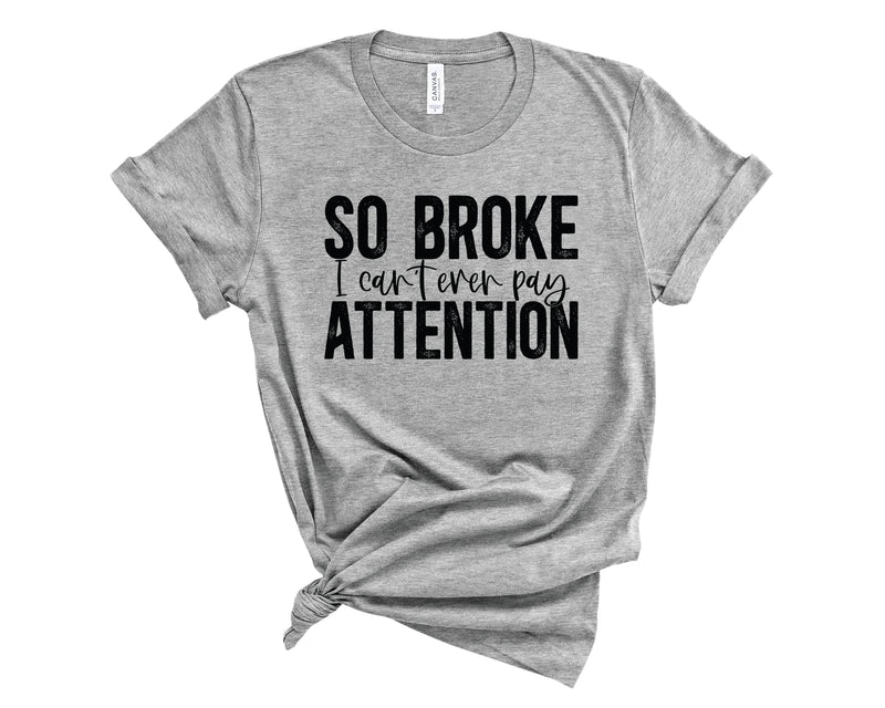 So Broke I Can't Pay Attention - Graphic Tee