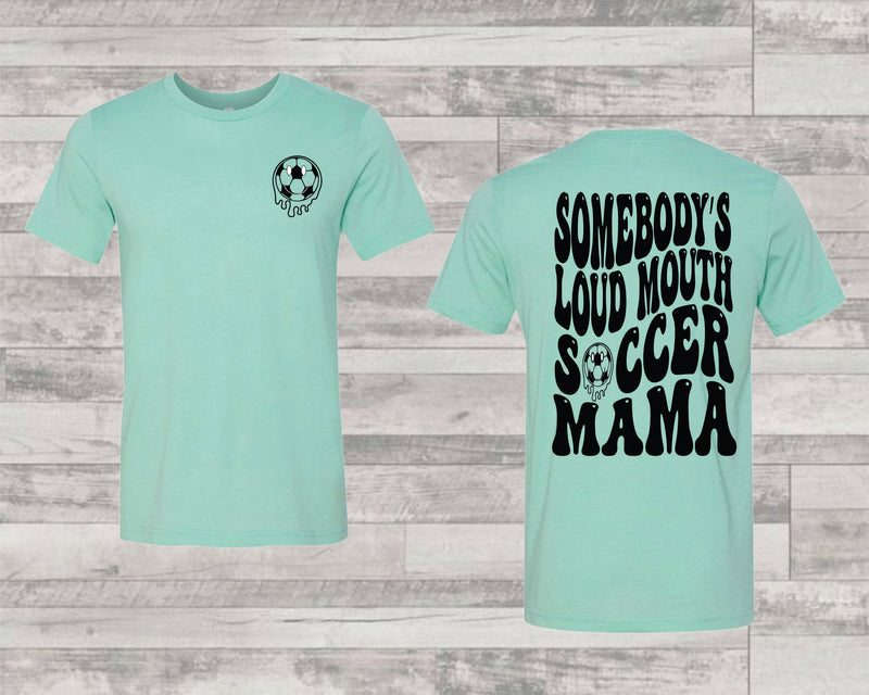 Somebody's Loud Mouth Soccer Mama - Graphic Tee