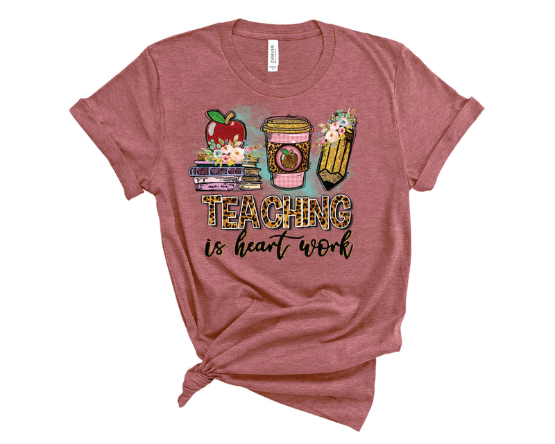 Teaching Is Heart Work- Graphic Tee