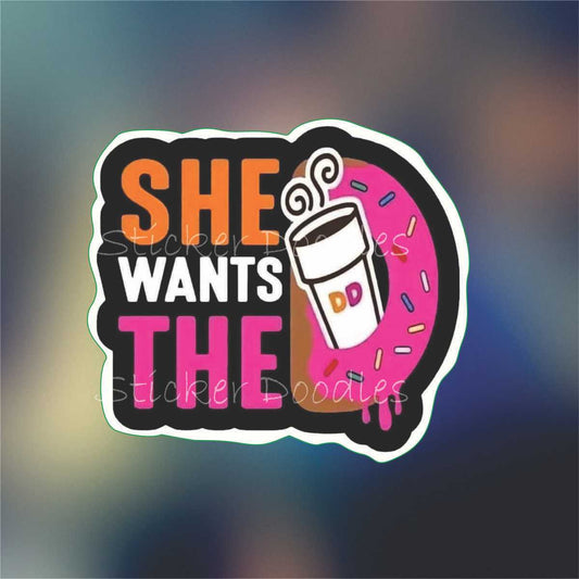 She Wants The D - Sticker