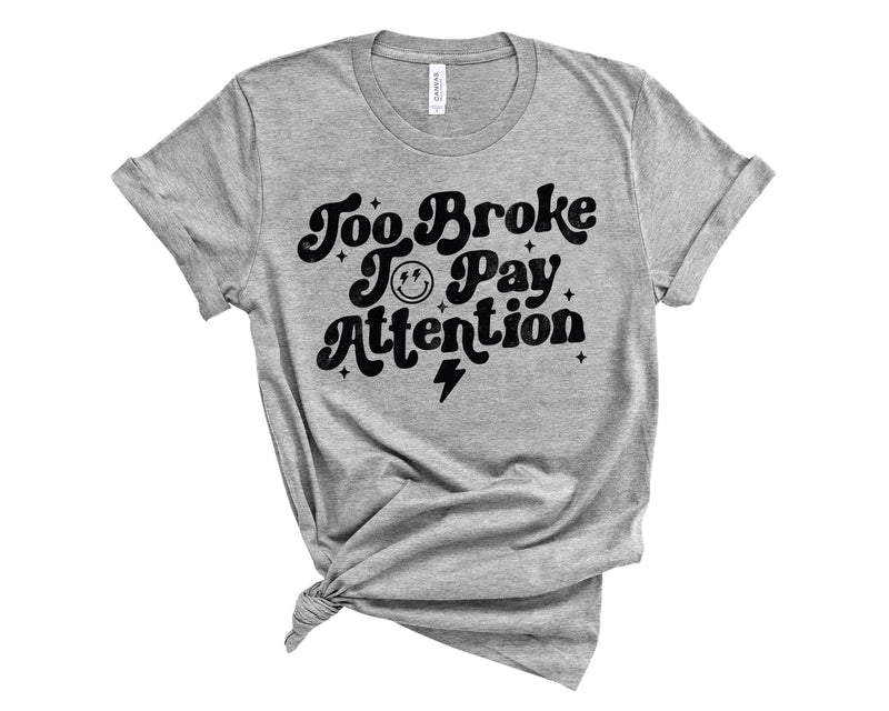 Too Broke To Pay Attention Retro - Graphic Tee