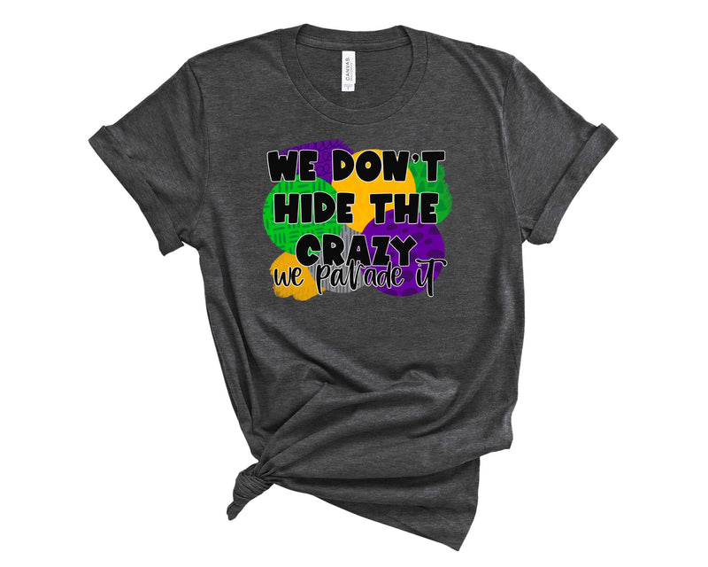 We Don't Hide The Crazy - Graphic Tee