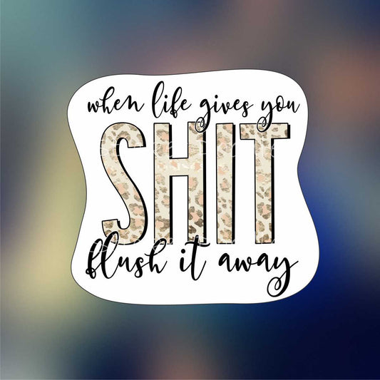 When life gives you shit - Sticker