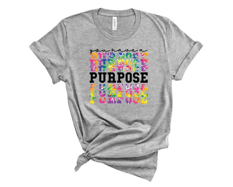 You Have A Purpose Stacked - Graphic Tee